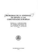 Cover of: Problemas de la adhesión de España a las comunidades europeas: ponencias y comunicaciones del coloquio