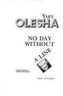 Cover of: No day without a line by I͡Uriĭ Karlovich Olesha