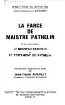 Cover of: La Farce de maistre Pathelin ; (et ses continuations) Le Nouveau Pathelin ; (et) Le Testament de Pathelin