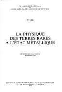 Cover of: La Physique des terres rares à l'état métallique = Physics of metallic rare-earths: colloque international du C.N.R.S., Saint-Pierre-de-Chartreuse, France, 4-7 septembre 1978.