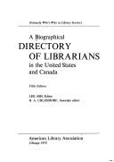 Cover of: A Biographical directory of librarians in the United States and Canada.