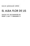 Cover of: El alba flor de lis: Galicia en los reinados de Felipe V, Luis I y Fernando VI