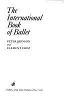 Cover of: The international book of ballet by Peter Brinson