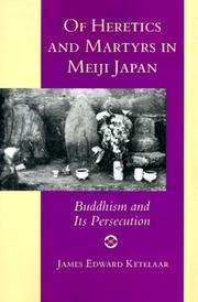 Of heretics and martyrs in Meiji Japan by James Edward Ketelaar