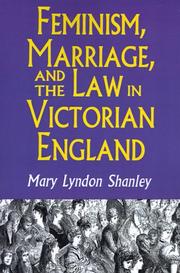 Feminism, Marriage, and the Law in Victorian England, 1850-1895 by Mary Lyndon Shanley