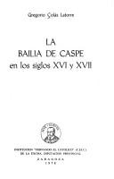 Cover of: La bailía de Caspe en los siglos XVI y XVII by Gregorio Colás Latorre