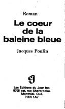 Cover of: Le coeur de la baleine bleue by Jacques Poulin