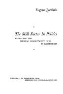 Cover of: The skill factor in politics: repealing the mental commitment laws in California.