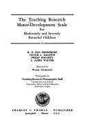 Cover of: The Teaching Research motor-development scale for moderately and severely retarded children by by H. D. Bud Fredericks [and others] Illustrated by Wendy Fredericks. Photos. by Teaching Research photographic staff, Teaching Research Division, Oregon State System of Higher Education.