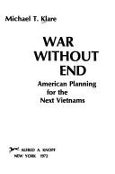 Cover of: War without end: American planning for the next Vietnams by Michael T. Klare