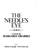 Cover of: The needle's eye, a novel. by Margaret Drabble, Margaret Drabble