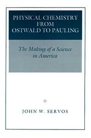 Cover of: Physical Chemistry from Ostwald to Pauling by John W. Servos