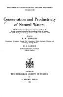 Cover of: Conservation and productivity of natural waters: the proceedings of a symposium organized jointly by the British Ecological Society and the Zoological Society of London, held at the Zoological Society of London on 22 and 23 October, 1970.