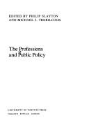 Cover of: The Professions and public policy by edited by Philip Slayton and Michael J. Trebilcock.