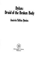 Dylan, druid of the broken body by Aneirin Talfan Davies