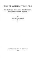 Cover of: Trade without rulers: pre-colonial economic development in south-eastern Nigeria