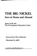 Cover of: The big nickel:  Inco at home and abroad, by Jamie Swift by Jamie Swift