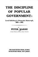 Cover of: The discipline of popular government: Lord Salisbury's domestic statecraft, 1881-1902