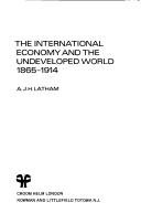Cover of: The international economy and the undeveloped world 1865-1914 by A. J. H. Latham