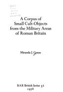 Cover of: A corpus of small cult-objects from the military areas of Roman Britain