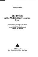 Cover of: The dream in the Middle High German epic: introduction to the study of the dream as a literary device to the younger contemporaries of Gottfried and Wolfram