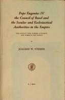 Cover of: Pope Eugenius IV, the Council of Basel and the secular and ecclesiastical authorities in the Empire by Joachim W. Stieber