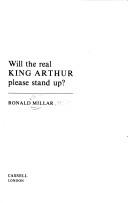 Will the real King Arthur please stand up? by Ronald William Millar