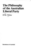 Cover of: The philosophy of the Australian Liberal Party by D. M. White