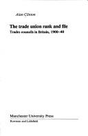 Cover of: The trade union rank and file: trades councils in Britain, 1900-40