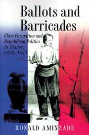 Cover of: Ballots and barricades: class formation and republican politics in France, 1830-1871