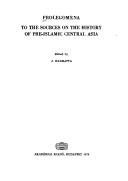 Cover of: Prolegomena to the sources on the history of pre-Islamic Central Asia