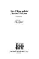 Cover of: King William and the Scottish politicians by P. W. J. Riley