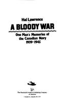 Cover of: A bloody war: one man's memories of the Canadian Navy, 1939-45