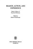 Cover of: Reason, action, and experience: essays in honor of Raymond Klibansky