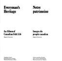 Cover of: Everyman's heritage: an album of Canadian folk life = Notre patrimoine : images du peuple canadien
