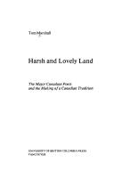 Cover of: Harsh and lovely land: the major Canadian poets and the making of a Canadian tradition