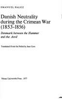 Cover of: Danish neutrality during the Crimean War (1853-1856): Denmark between the hammer and the anvil