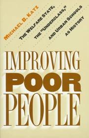 Cover of: Improving poor people: the welfare state, the "underclass," and urban schools as history