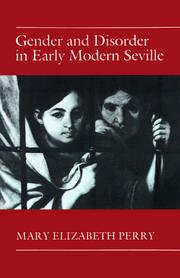 Gender and disorder in early modern Seville by Mary Elizabeth Perry