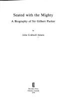 Cover of: Seated with the mighty: a biography of Sir Gilbert Parker
