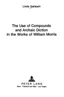 Cover of: The use of compounds and archaic diction in the works of William Morris by Linda Gallasch