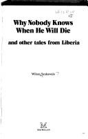 Cover of: Why nobody knows when he will die, and other tales from Liberia by Sankawulo, Wilton.