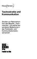 Cover of: Technokratie und Kommunikation: Studien zur Rekonstruktion d. Begriffs "Technokratie" u. seiner besonderen Bedeutung in d. Publizistik- u. Kommunikationswiss.