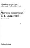 Cover of: Alternative Möglichkeiten für die Energiepolitik: Argumente u. Kritik