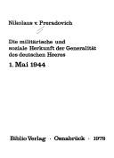 Cover of: Die militärische und soziale Herkunft der Generalität des deutschen Heeres: 1. Mai 1944