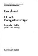 Cover of: LO och löntagarfondsfrågan: en studie i facklig politik och strategi