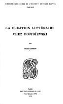Cover of: La création littéraire chez Dostoïevski by Jacques Catteau