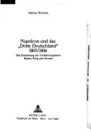 Cover of: Napoleon und das "Dritte Deutschland" 1805/1806: d. Entstehung d. Grossherzogtümer Baden, Berg u. Hessen