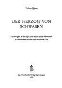 Cover of: Der Herzog von Schwaben: Grundlagen, Wirkungen u. Wesen seiner Herrschaft in otton., sal. u. stauf. Zeit