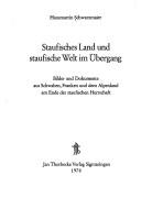 Cover of: Staufisches Land und staufische Welt im Übergang: Bilder u. Dokumente aus Schwaben, Franken u.d. Alpenland am Ende d. stauf. Herrschaft
